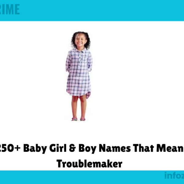 250+ Baby Girl & Boy Names That Mean Troublemaker