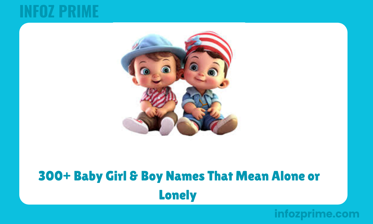 300+ Baby Girl & Boy Names That Mean Alone or Lonely