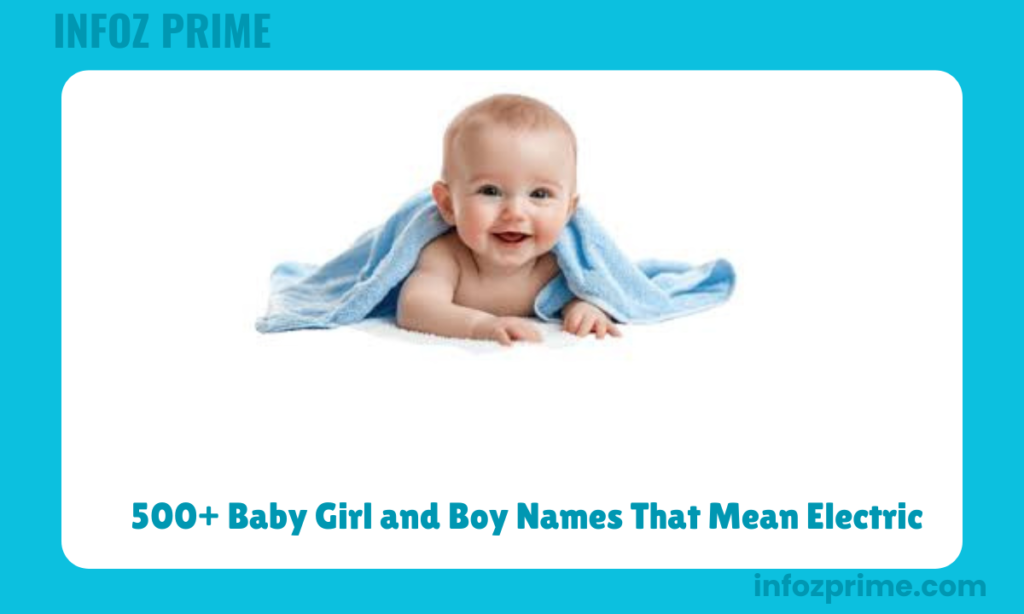 500+ Baby Girl and Boy Names That Mean Electric
