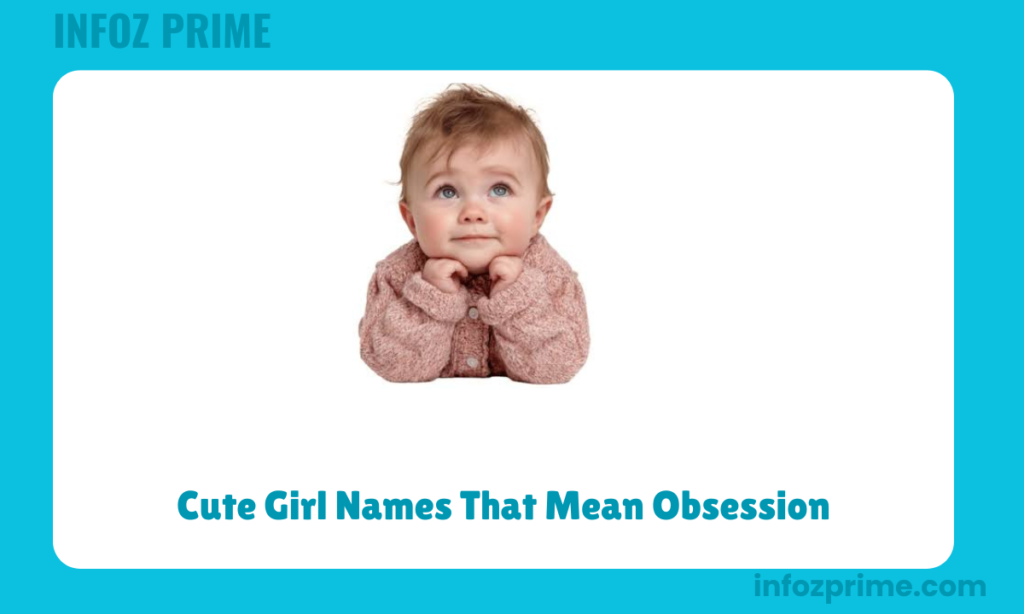 Cute Girl Names That Mean Obsession