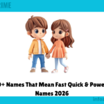 300+ Names That Mean Fast Quick & Powerful Names 2026